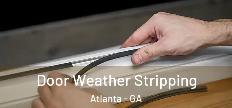 Door Weather Stripping Atlanta - GA