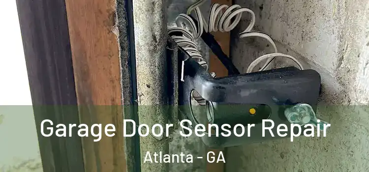 Garage Door Sensor Repair Atlanta - GA