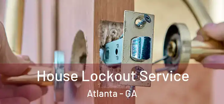 House Lockout Service Atlanta - GA