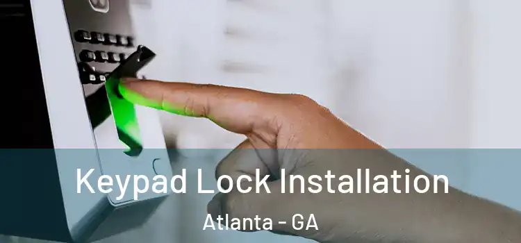 Keypad Lock Installation Atlanta - GA