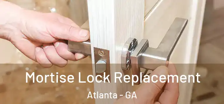 Mortise Lock Replacement Atlanta - GA